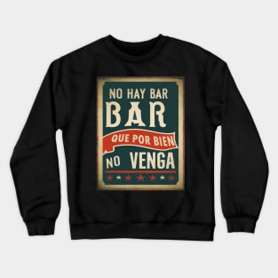 No hay BAR que por BIEN no venga. Frase divertidaa Crewneck Sweatshirt